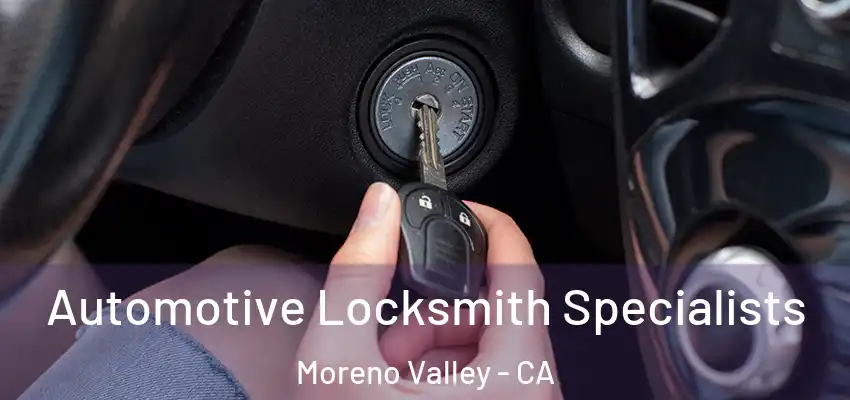 Automotive Locksmith Specialists Moreno Valley - CA