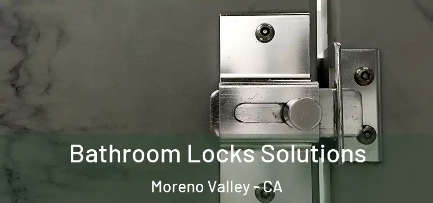 Bathroom Locks Solutions Moreno Valley - CA