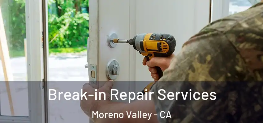 Break-in Repair Services Moreno Valley - CA