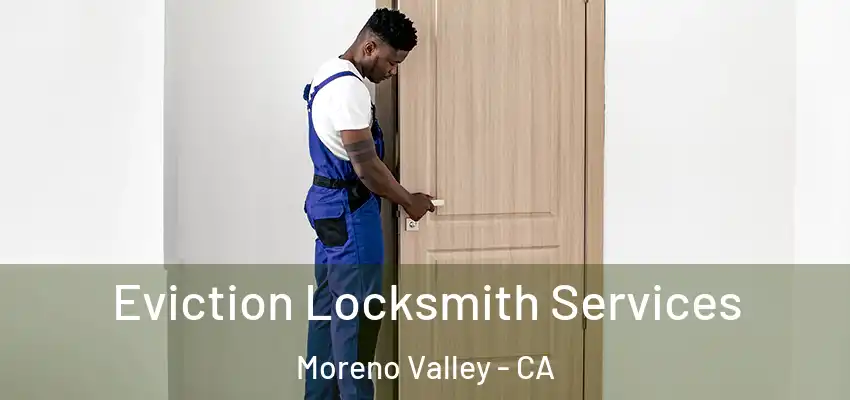  Eviction Locksmith Services Moreno Valley - CA
