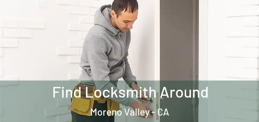 Find Locksmith Around Moreno Valley - CA