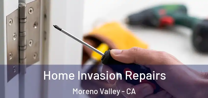  Home Invasion Repairs Moreno Valley - CA