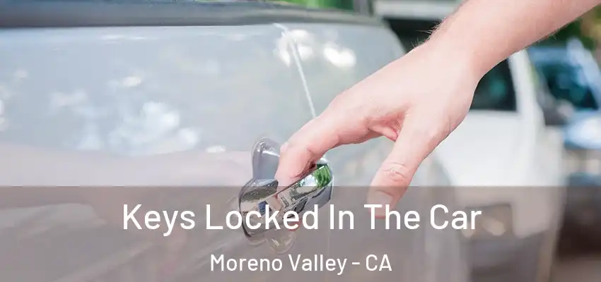 Keys Locked In The Car Moreno Valley - CA