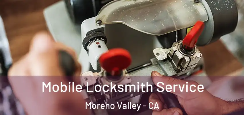  Mobile Locksmith Service Moreno Valley - CA
