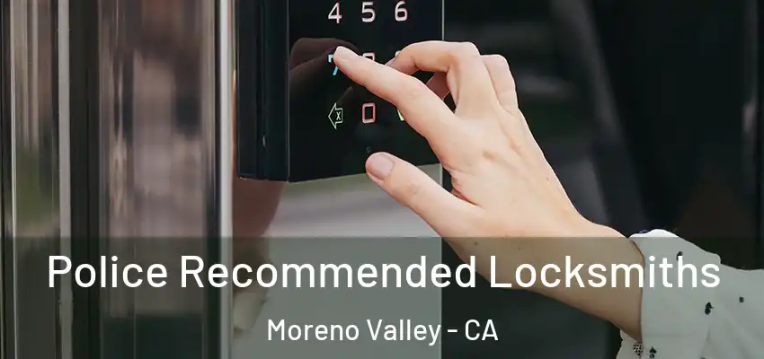Police Recommended Locksmiths Moreno Valley - CA