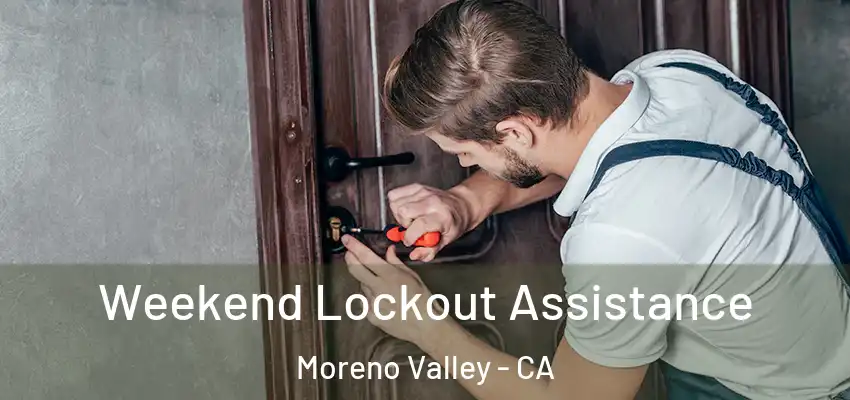  Weekend Lockout Assistance Moreno Valley - CA